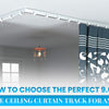 How to Choose the Perfect 9.6ft Flexible Ceiling Curtain Track for Any Room
